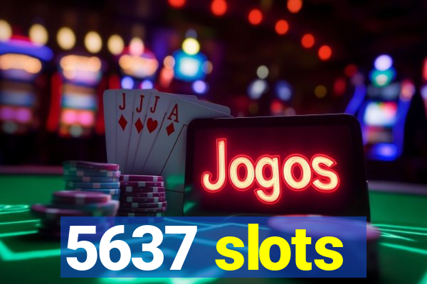 5637 slots